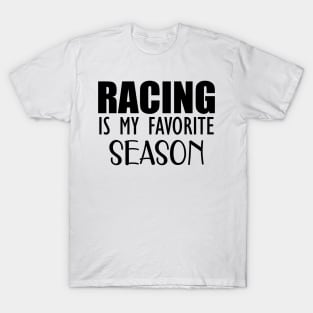 Racing is my favorite season T-Shirt